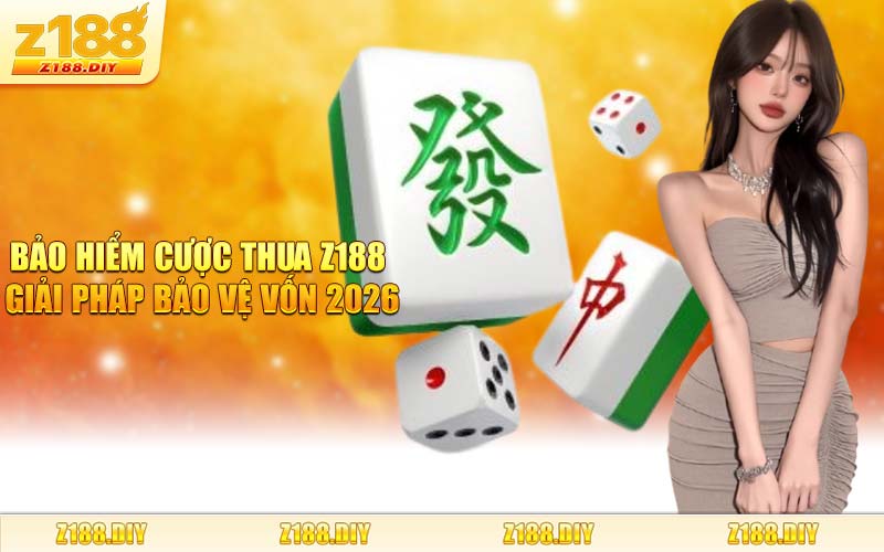 Bảo Hiểm Cược Thua Z188 Giải Pháp Bảo Vệ Vốn 2026