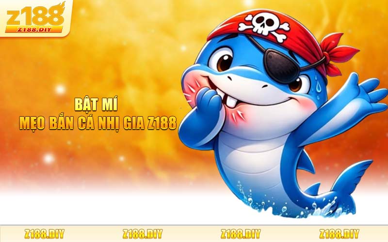 Bật Mí Mẹo Bắn Cá Nhị Gia Z188