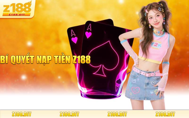 Bí Quyết Nạp Tiền Z188
