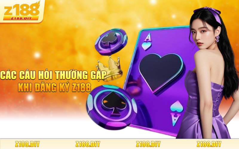 Các Câu Hỏi Thường Gặp Khi Đăng Ký Z188