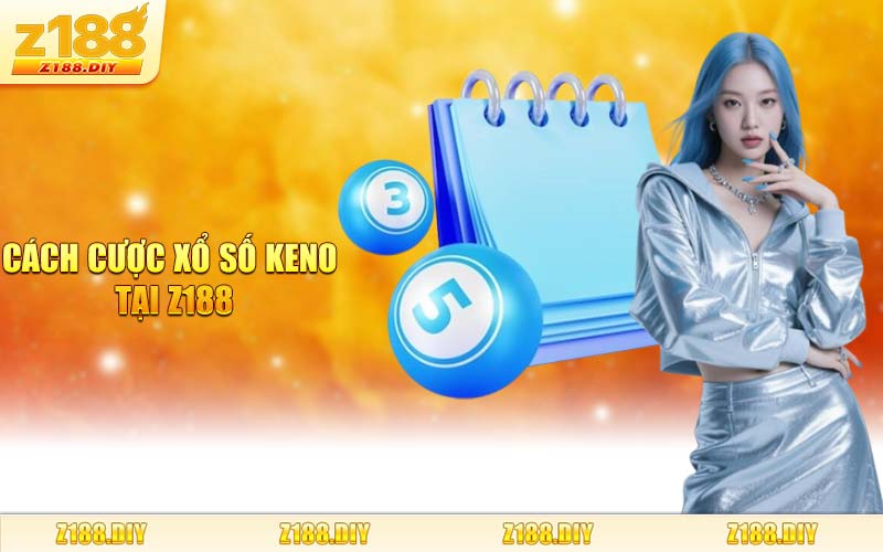 Cách Cược Xổ Số Keno Tại Z188