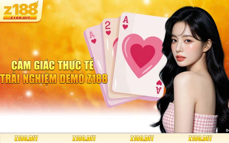 Cảm Giác Thực Tế Trải Nghiệm Demo Z188