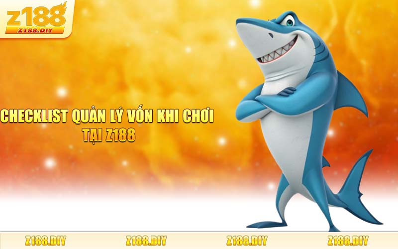 Checklist Quản Lý Vốn Khi Chơi Tại Z188