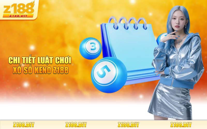 Chi Tiết Luật Chơi Xổ Số Keno Z188