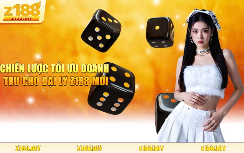 Chiến Lược Tối Ưu Doanh Thu Cho Đại Lý Z188 Mới