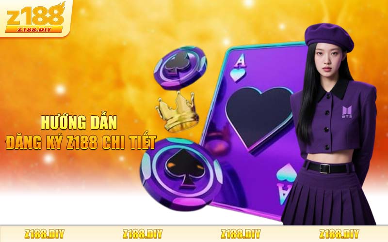 Hướng Dẫn Đăng Ký Z188 Chi Tiết