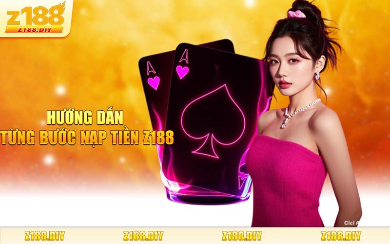 Hướng Dẫn Từng Bước Nạp Tiền Z188