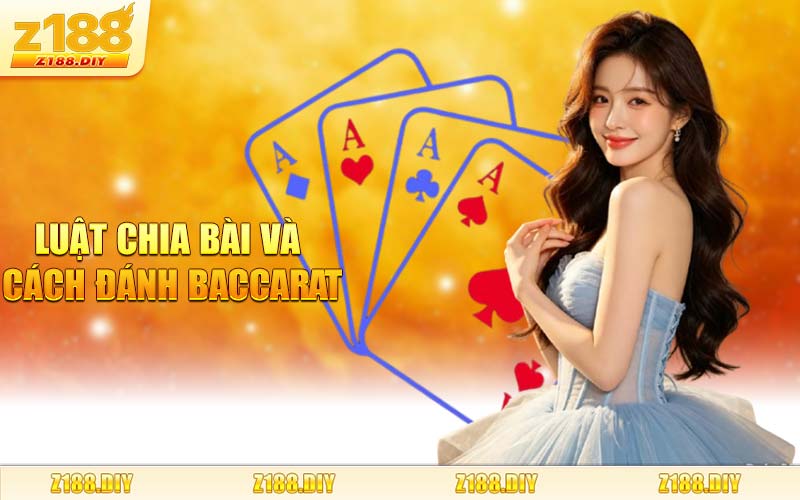 Luật Chia Bài Và Cách Đánh Baccarat