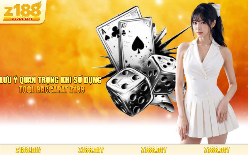 Lưu Ý Quan Trọng Khi Sử Dụng Tool Baccarat Z188