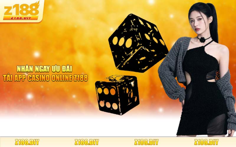 Nhận Ngay Ưu Đãi Tải App Casino Online Z188