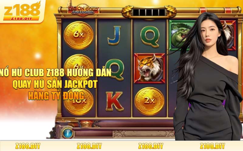 Nổ Hũ Club Z188 - Hướng Dẫn Quay Hũ Săn Jackpot Hàng Tỷ Đồng