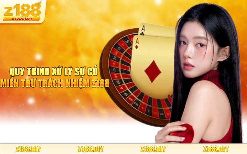 Quy Trình Xử Lý Sự Cố Miễn Trừ Trách Nhiệm Z188