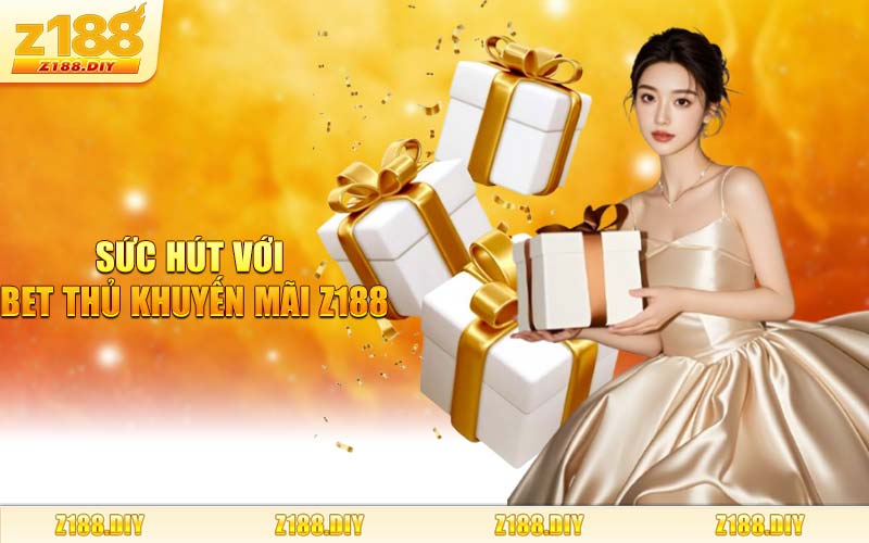 Sức Hút Với Bet Thủ Khuyến Mãi Z188