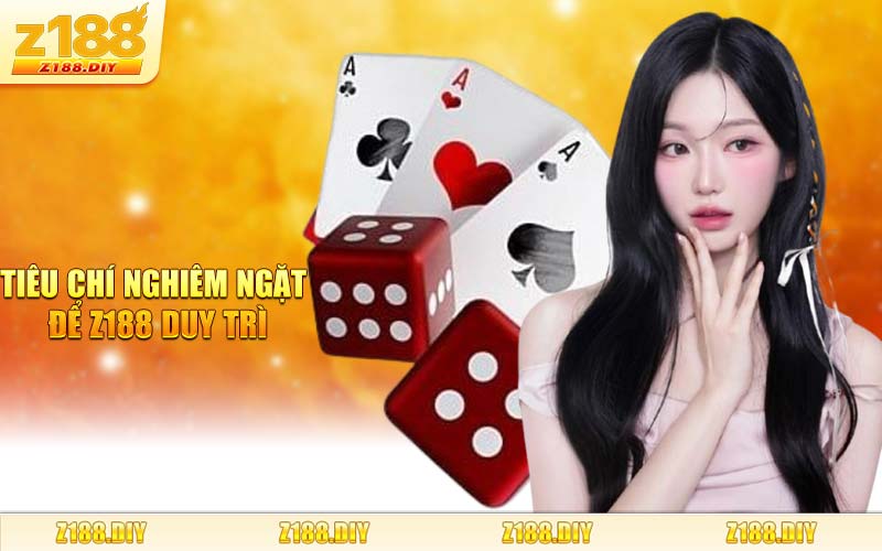 Tiêu Chí Nghiêm Ngặt Để Z188 Duy Trì
