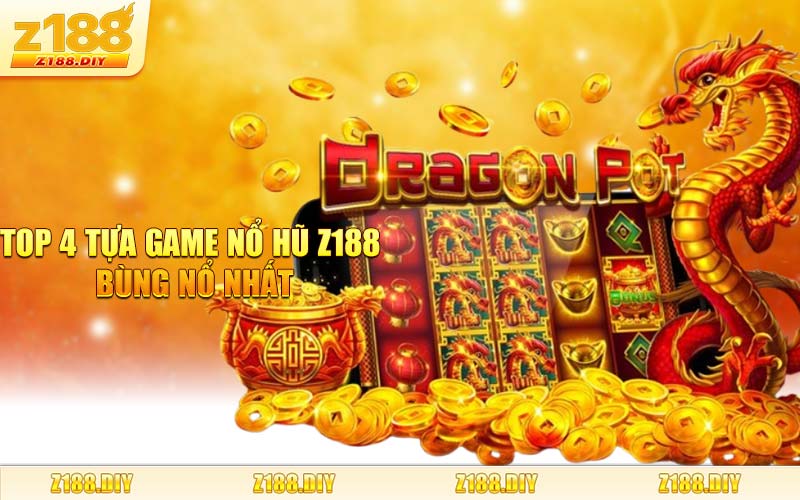 Top 4 Tựa Game Nổ Hũ Z188 Bùng Nổ Nhất