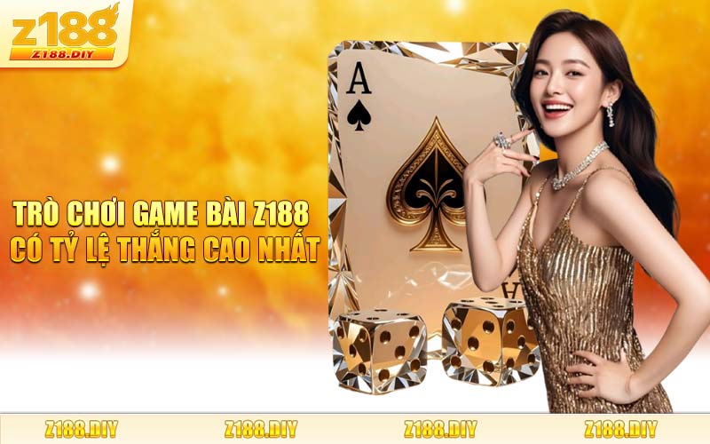 Trò Chơi Game Bài Z188 Có Tỷ Lệ Thắng Cao Nhất