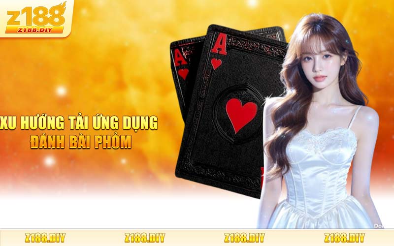 Xu Hướng Tải Ứng Dụng Đánh Bài Phỏm