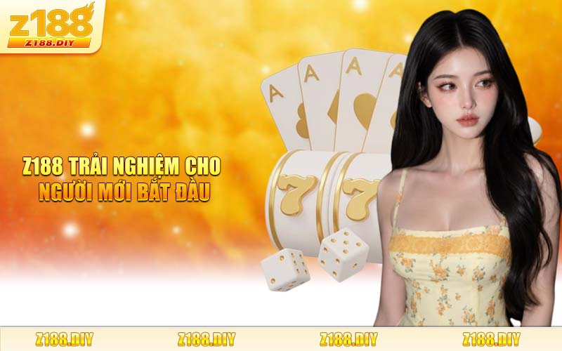 Z188 Trải Nghiệm Cho Người Mới Bắt Đầu